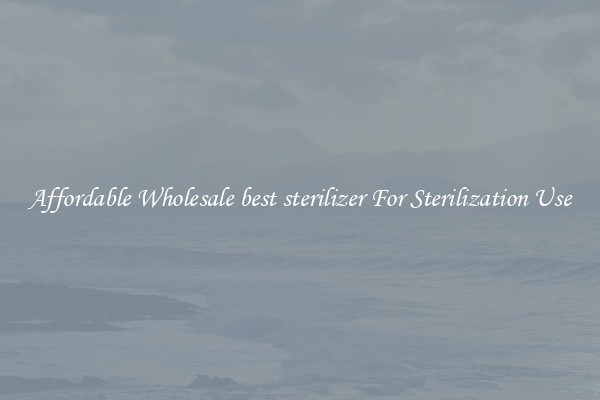 Affordable Wholesale best sterilizer For Sterilization Use
