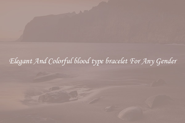 Elegant And Colorful blood type bracelet For Any Gender