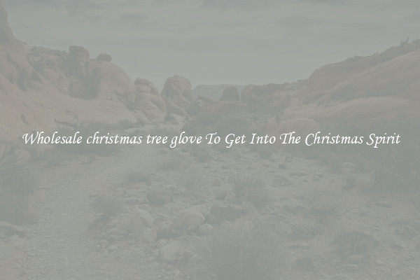 Wholesale christmas tree glove To Get Into The Christmas Spirit