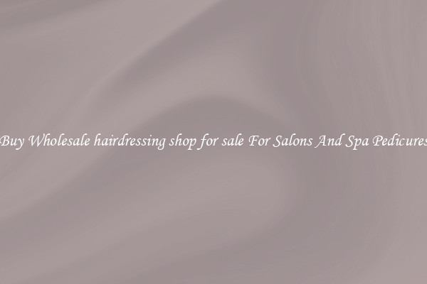 Buy Wholesale hairdressing shop for sale For Salons And Spa Pedicures