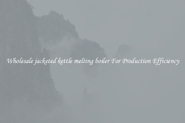 Wholesale jacketed kettle melting boiler For Production Efficiency