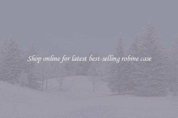 Shop online for latest best-selling robine case