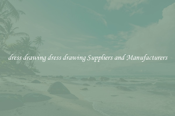 dress drawing dress drawing Suppliers and Manufacturers