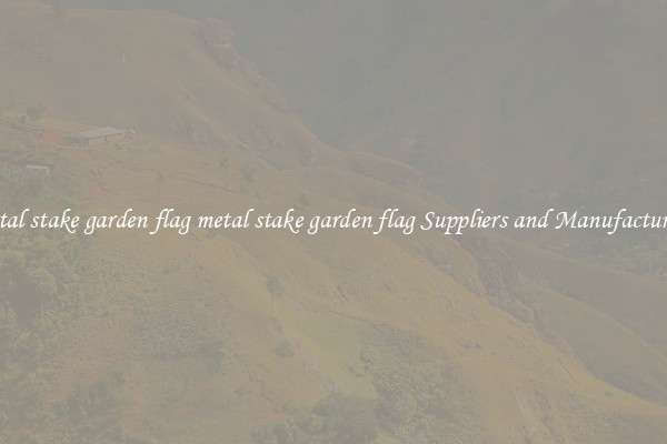 metal stake garden flag metal stake garden flag Suppliers and Manufacturers