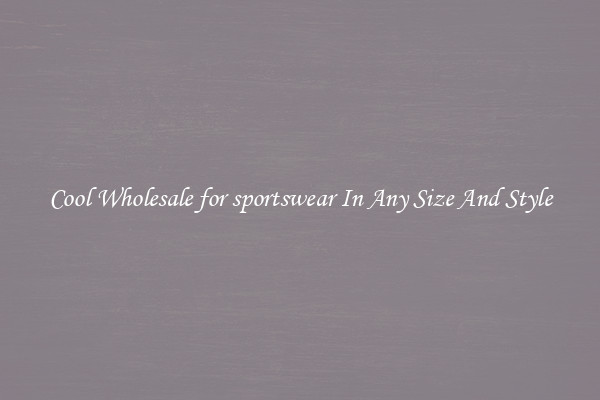 Cool Wholesale for sportswear In Any Size And Style