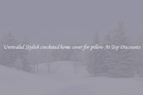 Unrivaled Stylish crocheted home cover for pillow At Top Discounts