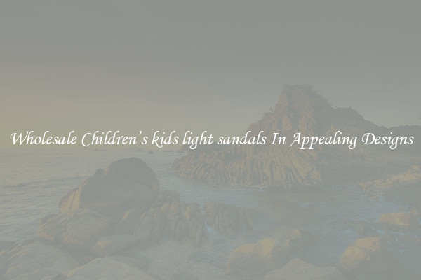 Wholesale Children’s kids light sandals In Appealing Designs