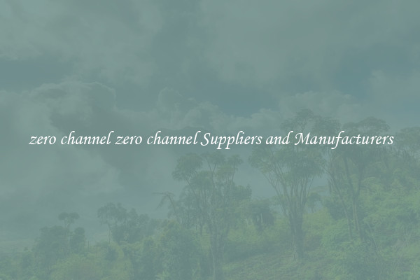 zero channel zero channel Suppliers and Manufacturers
