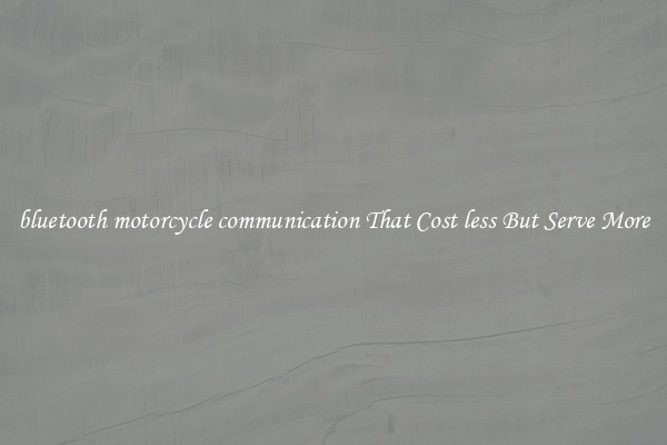 bluetooth motorcycle communication That Cost less But Serve More