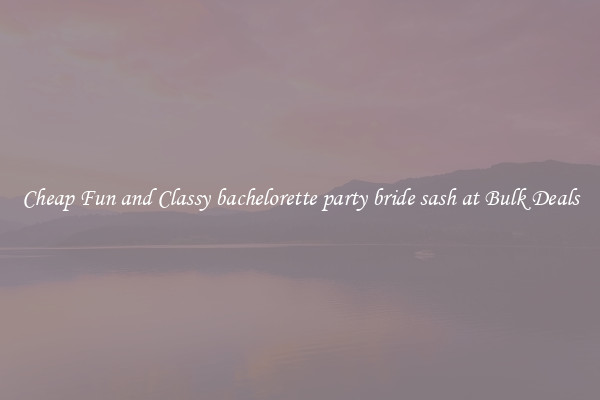 Cheap Fun and Classy bachelorette party bride sash at Bulk Deals