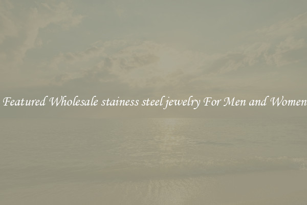 Featured Wholesale stainess steel jewelry For Men and Women
