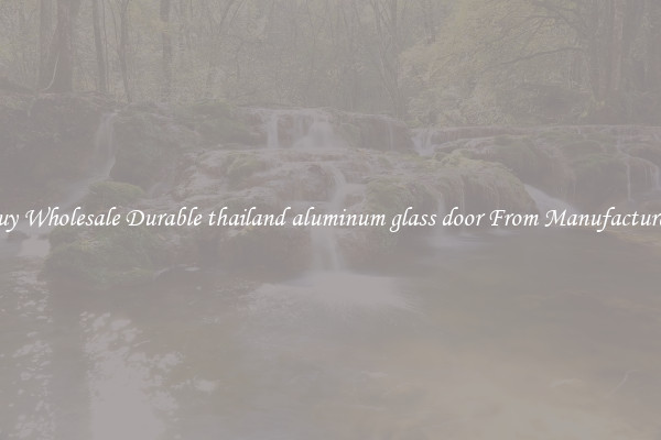 Buy Wholesale Durable thailand aluminum glass door From Manufacturers