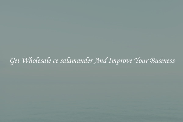 Get Wholesale ce salamander And Improve Your Business