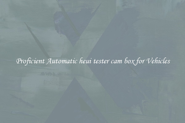 Proficient Automatic heui tester cam box for Vehicles