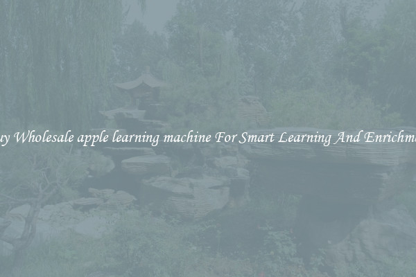 Buy Wholesale apple learning machine For Smart Learning And Enrichment
