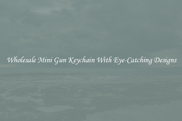 Wholesale Mini Gun Keychain With Eye-Catching Designs