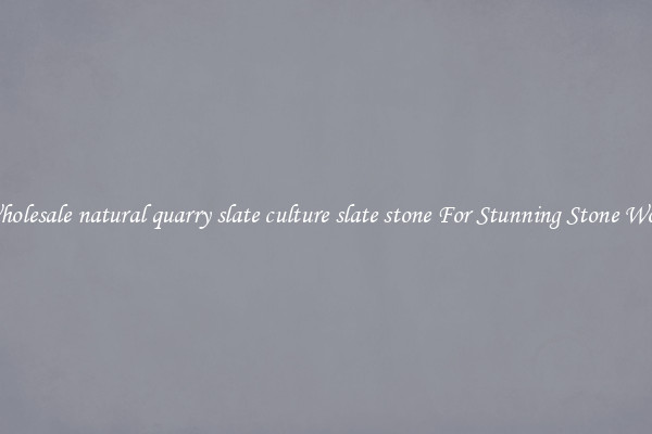 Wholesale natural quarry slate culture slate stone For Stunning Stone Work