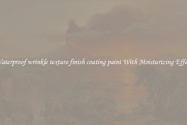 Waterproof wrinkle texture finish coating paint With Moisturizing Effect