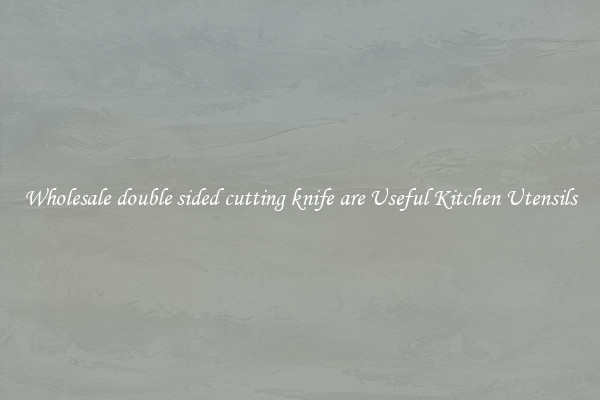 Wholesale double sided cutting knife are Useful Kitchen Utensils