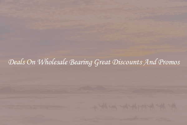 Deals On Wholesale Bearing Great Discounts And Promos