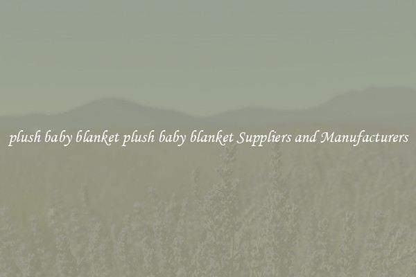 plush baby blanket plush baby blanket Suppliers and Manufacturers