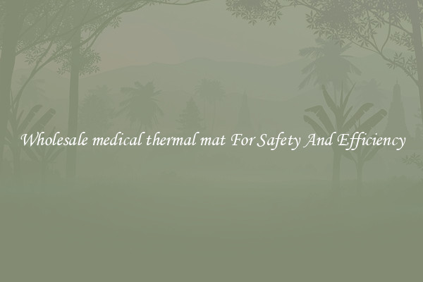 Wholesale medical thermal mat For Safety And Efficiency