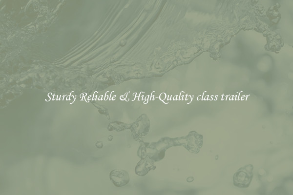 Sturdy Reliable & High-Quality class trailer