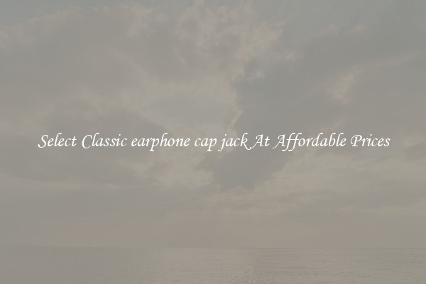 Select Classic earphone cap jack At Affordable Prices