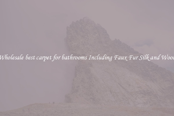 Wholesale best carpet for bathrooms Including Faux Fur Silk and Wool 