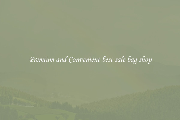 Premium and Convenient best sale bag shop