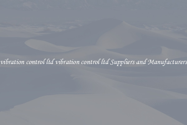 vibration control ltd vibration control ltd Suppliers and Manufacturers